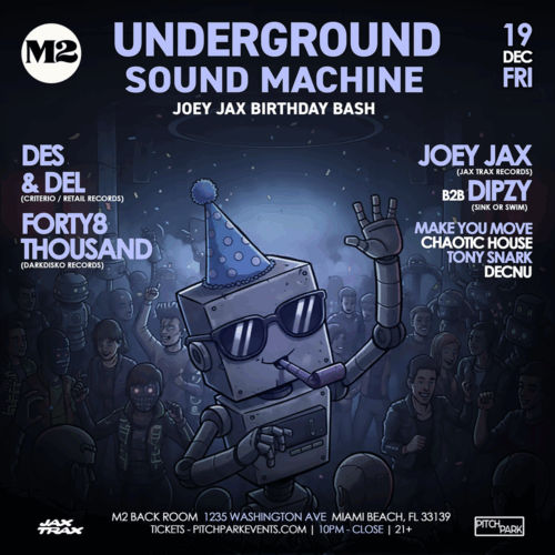 Jax Trax Presents: Underground Sound Machine at M2 Miami | Joey Jax Birthday Bash